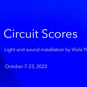 Cluster #20 Circuit Scores – solo exhibition and performances w/ Viola Yip and guests