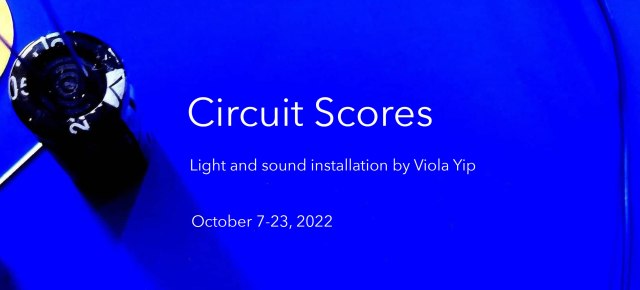 Cluster #20 Circuit Scores – solo exhibition and performances w/ Viola Yip and guests