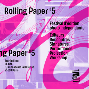 ROLLING PAPER #5 | Le Bal, Paris ROLLING PAPER #5 | Le Bal, Paris